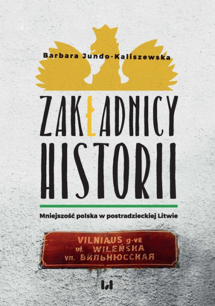 Zakładnicy historii Mniejszość polska w postradzieckiej Litwie