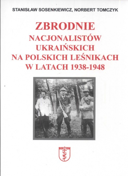 Zbrodnie nacjonalistów ukraińskich na polskich leśnikach w latach 1938 1948
