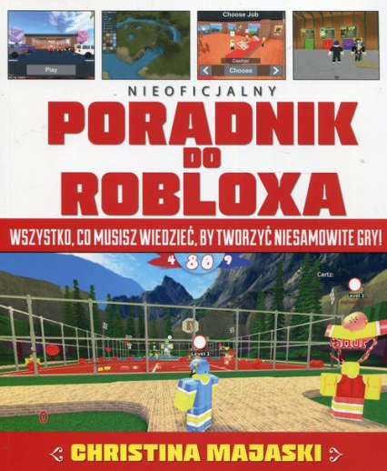 Nieoficjalny poradnik do Robloxa Wszystko, co musisz wiedzieć, by tworzyć niesamowite gry