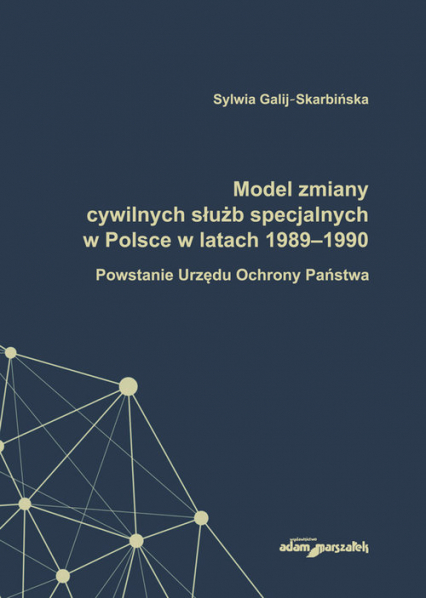 Model zmiany cywilnych służb specjalnych w Polsce w latach 1989-1990. Powstanie Urzędu Ochrony Państwa