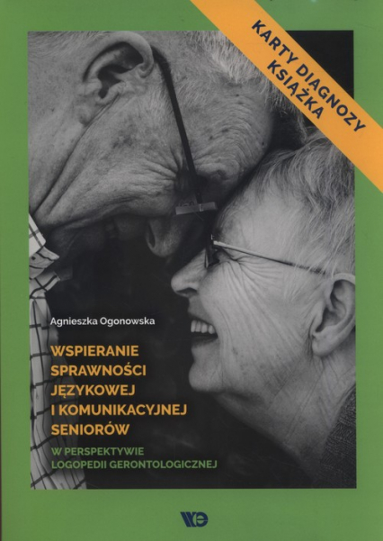 Wspieranie sprawności językowej i komunikacyjnej seniorów w perspektywie logopedii gerontologicznej Karty diagnozy i książka