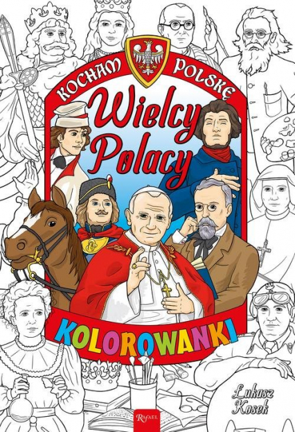 Kocham Polskę Kocham Polskę Wielcy Polacy kolorowanka