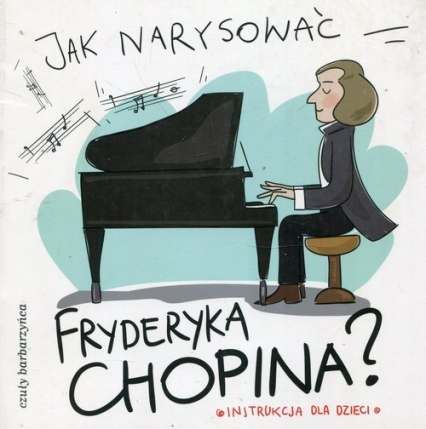 Jak narysować Fryderyka Chopina? Instrukcja dla dzieci