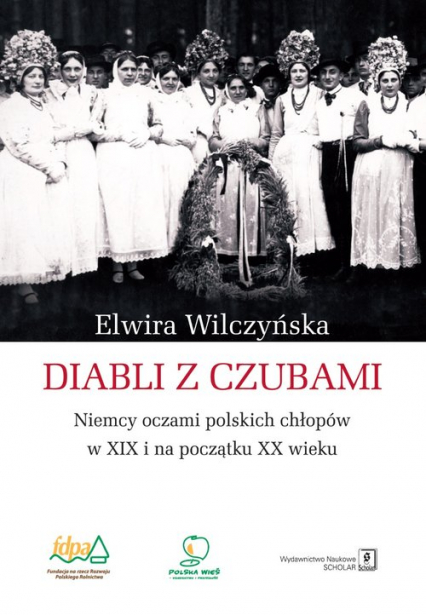 Diabli z czubami Niemcy oczami polskich chłopów w XIX i na początku XX wieku
