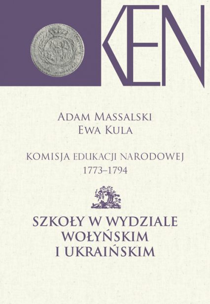 Komisja Edukacji Narodowej 1773-1794. Tom VII i VIII Szkoły w Wydziale Wołyńskim i Ukraińskim
