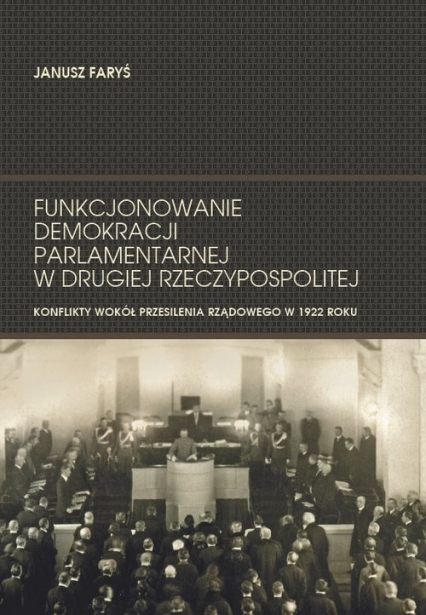 Funkcjonowanie demokracji parlamentarnej w Drugiej Rzeczypospolitej Konflikty wokół przesilenia rządowego w 1922 roku