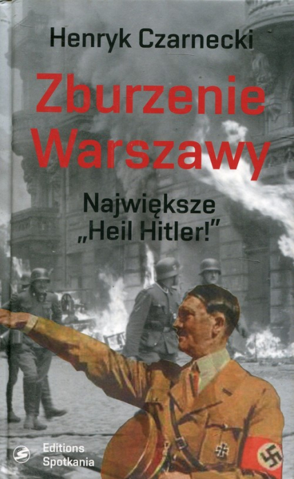 Zburzenie Warszawy Największe "Heil Hitler!"