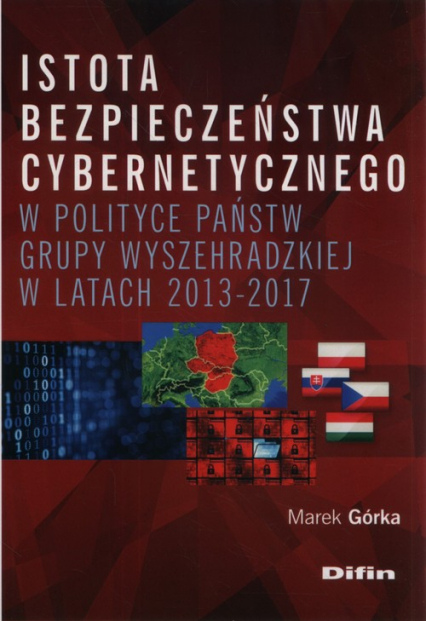 Istota bezpieczeństwa cybernetycznego w polityce państw Grupy Wyszehradzkiej w latach 2013-2017