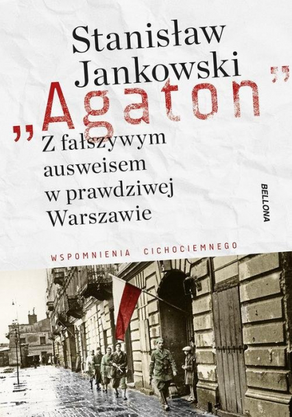 Agaton Z fałszywym ausweisem w prawdziwej Warszawie Wspomnienia cichociemnego