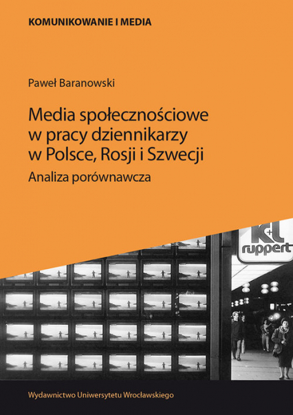 Media społecznościowe w pracy dziennikarzy w Polsce, Rosji i Szwecji. Analiza porównawcza