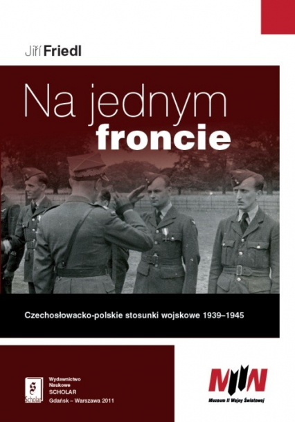 Na jednym froncie Czechosłowacko-polskie stosunki wojskowe 1939 - 1945