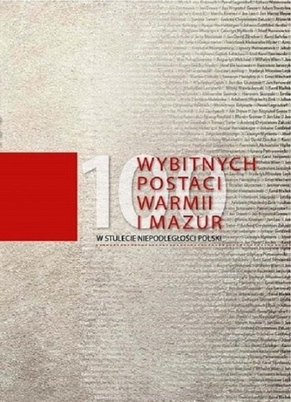 100 wybitnych postaci Warmii i Mazur W stulecie niepodległości Polski