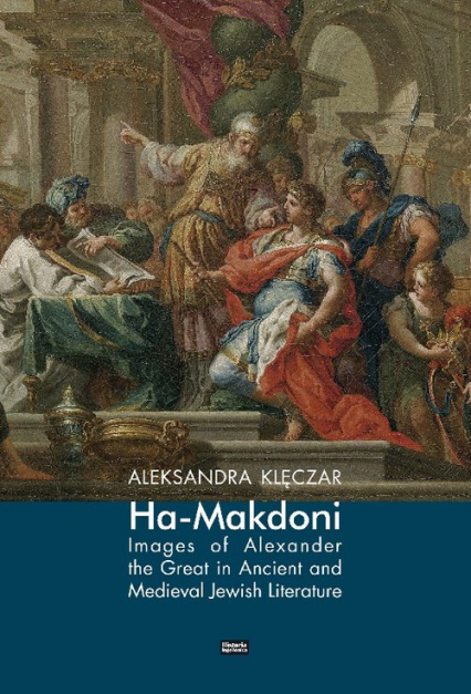 Ha-Makdoni Images of Alexander the Great in Ancient and Medieval Jewish Literature