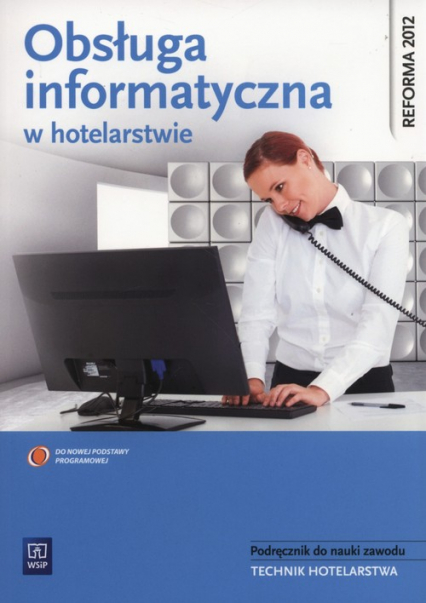 Obsługa informatyczna w hotelarstwie Podręcznik do nauki zawodu Technik hotelarstwa z płytą CD Technikum