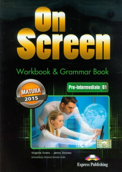 On Screen Pre-Intermediate B1 Workbook & Grammar Book Matura 2015 Szkoła ponadgimnazjalna