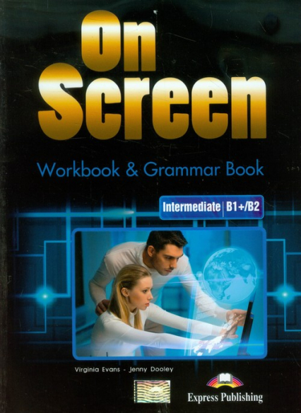 On Screen Intermediate B1+/B2 Workbook & Grammar Book Szkoła ponadgimnazjalna