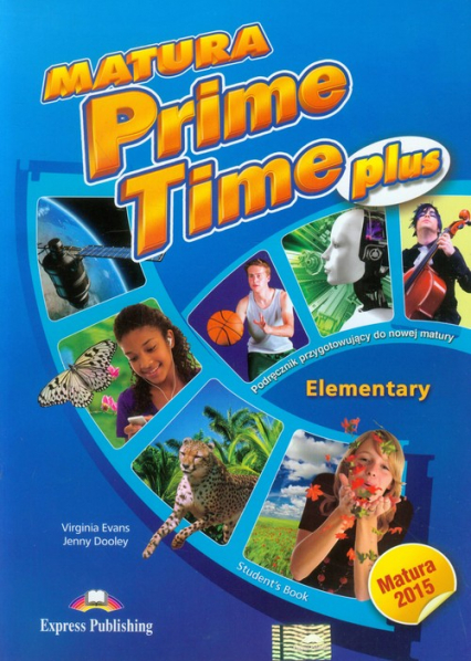 Matura Prime Time Plus Elementary Student's Book Szkoła ponadgimnazjalna. Podręcznik przygotowujący do nowej matury.
