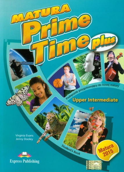 Matura Prime Time Plus Upper Intermediate Student's Book Szkoła ponadgimnazjalna. Podręcznik przygotowujący do nowej matury