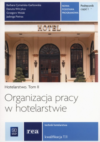 Organizacja pracy w hotelarstwie Tom 2 Część 1 Nowa podstawa programowa Kwalifikacja T.11