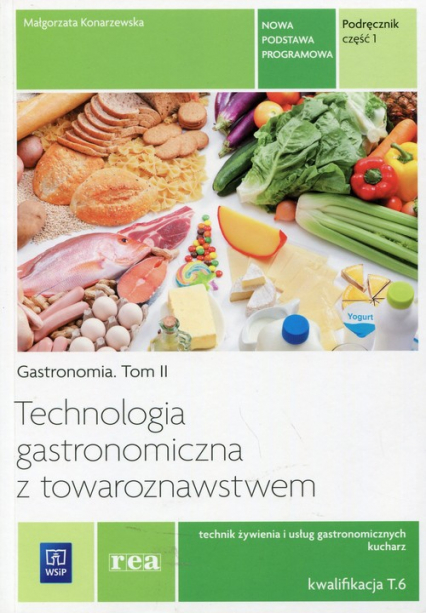 Technologia gastronomiczna z towaroznawstwem Podręcznik Część 1 Tom 2 Technik żywienia i usług gastronomicznych Kucharz Kwalifkacja T.6