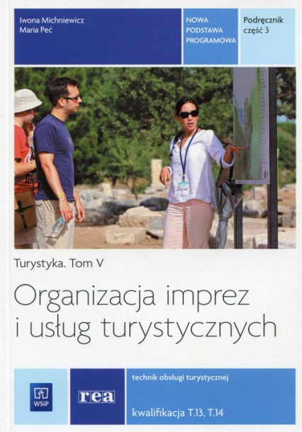 Organizacja imprez i usług turystycznych Podręcznik Część 3 Turystyka Tom 5 Technik obsługi turystycznej Kwalifikacja T.13, T.14