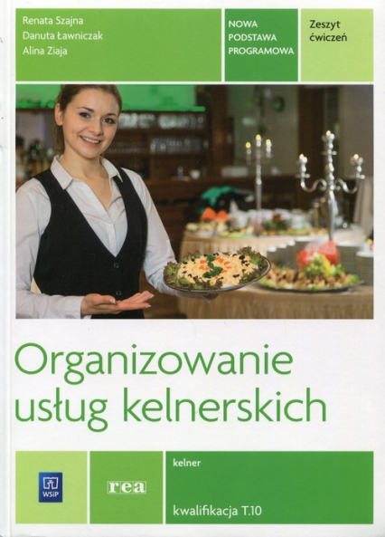 Organizowanie usług kelnerskich Zeszyt ćwiczeń Kwalifikacja T.10 Kelner. Szkoła ponadgimnazjalna