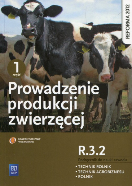 Prowadzenie produkcji zwierzęcej Kwalifikacja ROL.04 Podręcznik do nauki zawodu Część 1 Technik rolnik Technik agrobiznesu Rolnik