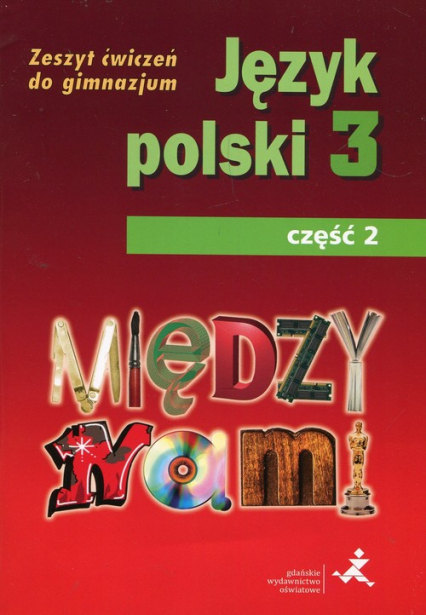 Między nami Język polski 3 Zeszyt ćwiczeń Część 2 Gimnazjum