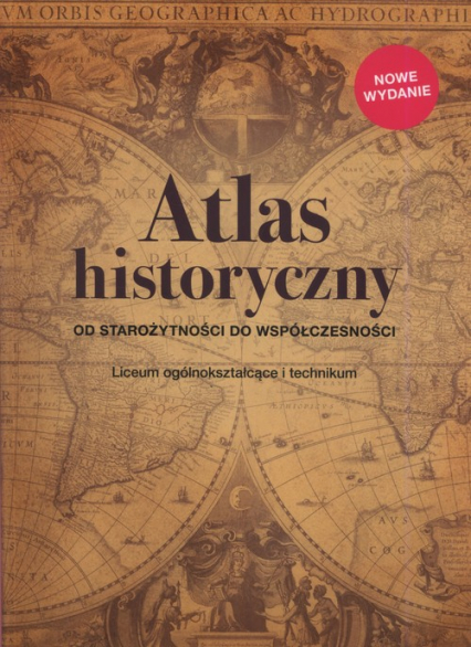 Atlas historyczny Od starożytności do współczesności Liceum ogólnokształcące i technikum