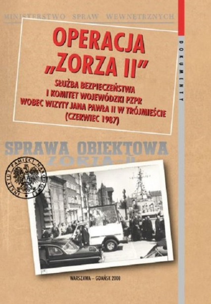 Operacja Zorza Wizyta papieża Jana Pawła II w Katowicach w 1983 roku w dokumentach Służby Bezpieczeństwa.