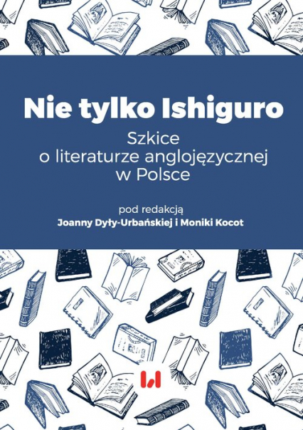 Nie tylko Ishiguro Szkice o literaturze anglojęzycznej w Polsce