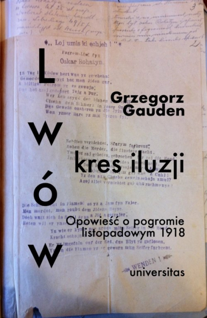 Lwów kres iluzji Opowieść o pogromie listopadowym 1918