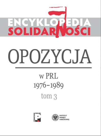 Encyklopedia Solidarności Opozycja w PRL 1976–1989 Tom 3