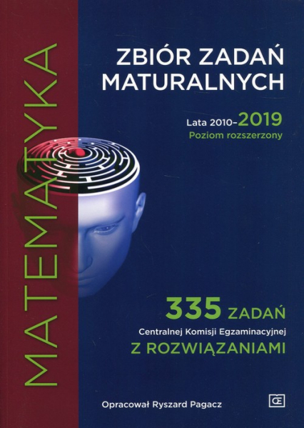 Matematyka Zbiór zadań maturalnych 2010-2019 Poziom rozszerzony 335 zxadań Centralnej Komisji Egzaminacyjnej z rozwiązaniami
