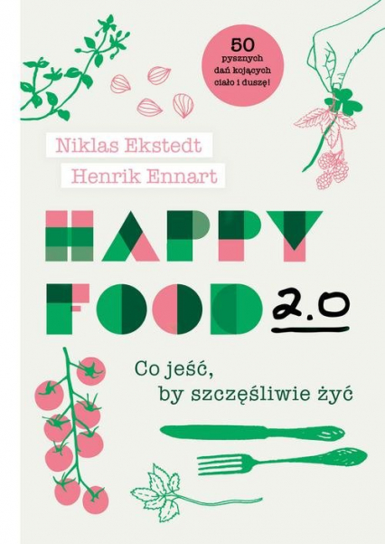 Happy Food 2.0 Co jeść, by szczęśliwie żyć
