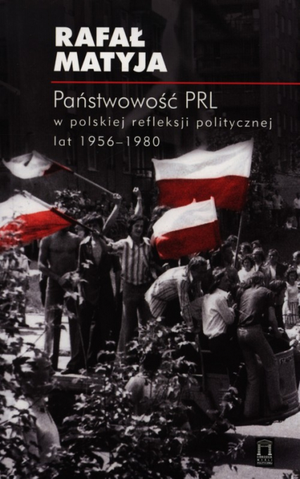 Państwowość PRL w polskiej refleksji politycznej lat 1956-1980