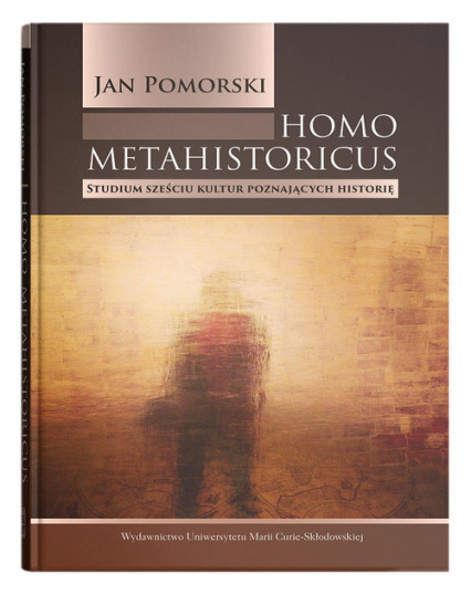 Homo metahistoricus Studium sześciu kultur poznających historię