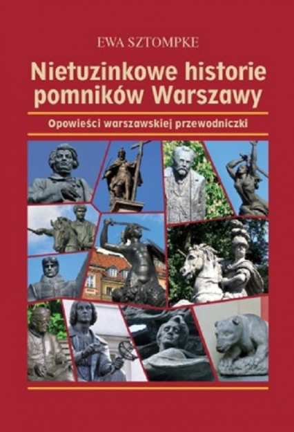 Nietuzinkowe historie pomników Warszawy Opowieści warszawskiej przewodniczki
