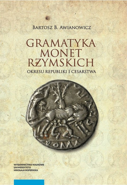 Gramatyka monet rzymskich okresu republiki i cesarstwa Tom 1: Kompendium tytulatur i datowania