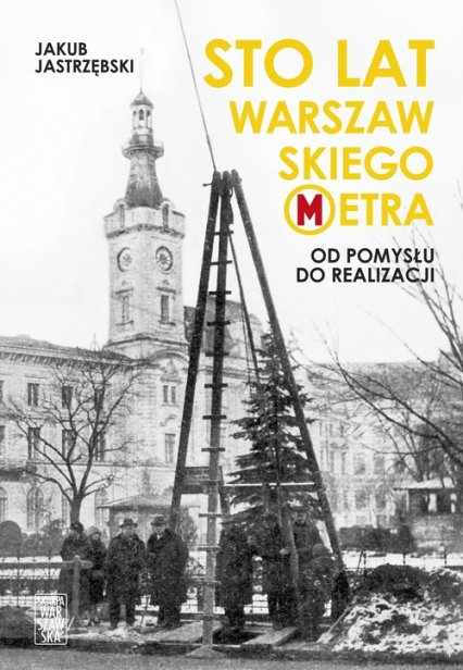 Sto lat warszawskiego metra Od pomysłu do realizacji