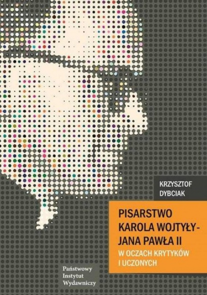 Pisarstwo Karola Wojtyły  - Jana Pawła II w oczach krytyków i uczonych