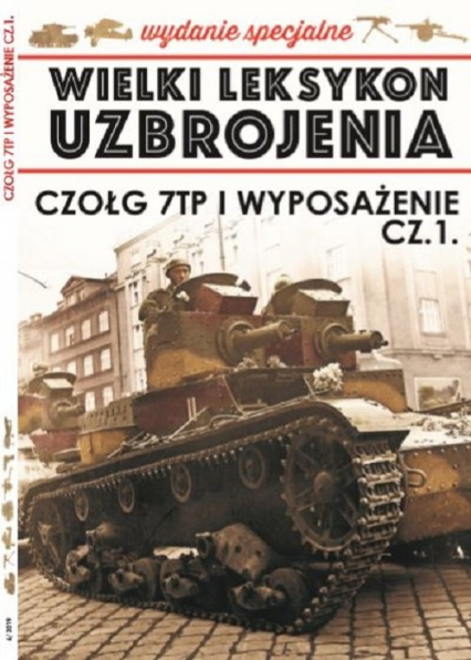Wielki Leksykon Uzbrojenia Wrzesień Wydanie Specjalne Tom 6 Czołg 7TP i wyposażenie cz.1