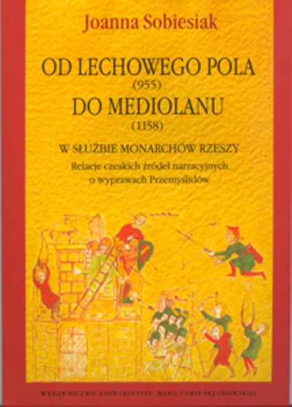 Od Lechowego Pola (955) do Mediolanu (1158) w służbie monarchów Rzeszy Relacje czeskich źródeł narracyjnych o wyprawach Przemyślidów