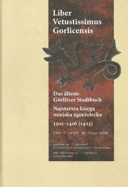 Najstarsza księga miejska zgorzelecka 1305-1416 (1423) Część 2 Liber Vetustissimus Gorlicensis. Das älteste Görlitzer Stadtbuch