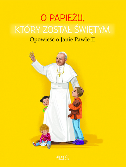 O papieżu który został świętym Opowieść o Janie Pawle II