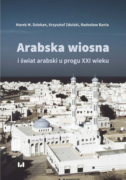 Arabska Wiosna i świat arabski u progu XXI wieku