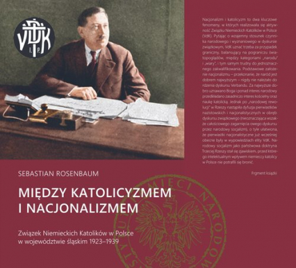 Między katolicyzmem i nacjonalizmem Związek Niemieckich Katolików w Polsce w województwie śląskim 1923–1939