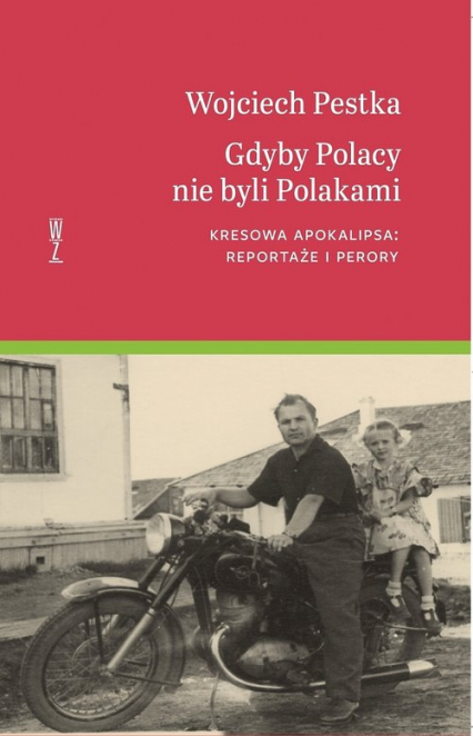 Gdyby Polacy nie byli Polakami Kresowa apokalipsa: reportaże i perory