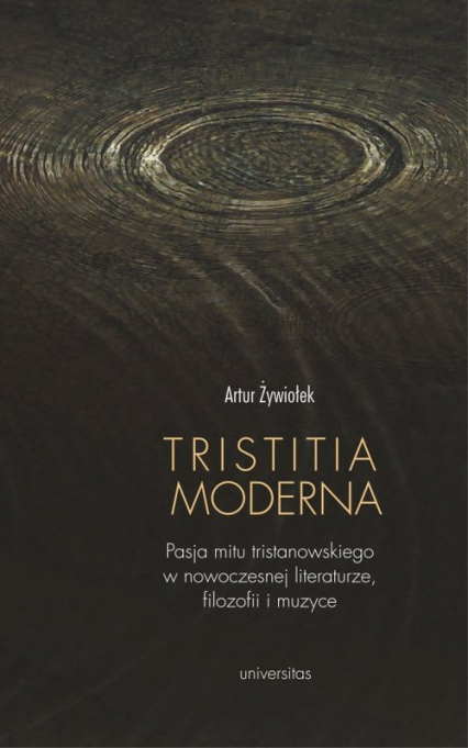 Tristitia moderna Pasja mitu tristanowskiego w nowoczesnej literaturze, filozofii i muzyce