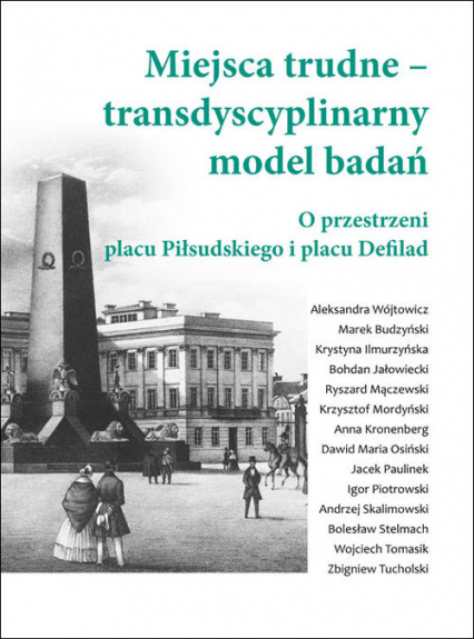 Miejsca trudne - transdyscyplinarny model badań O przestrzeni placu Piłsudskiego i placu Defilad